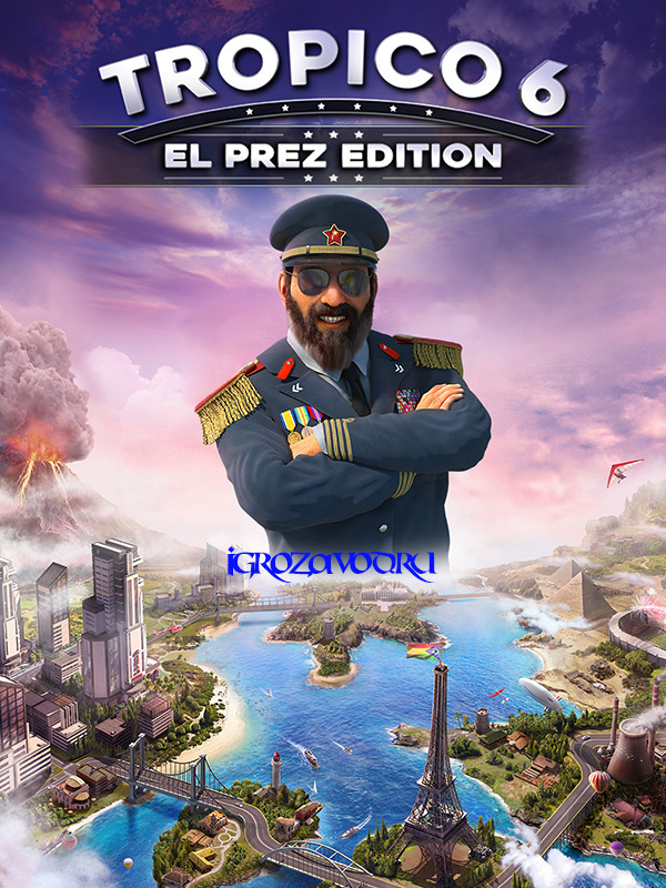 Tropico 6 — El Prez Edition / Тропико 6 — Издание Эль Президенте